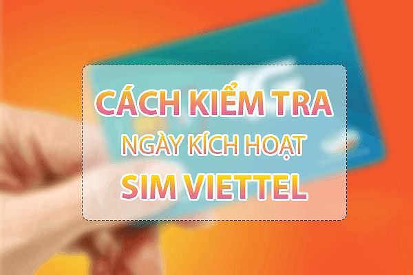 Kiểm tra ngày kích hoạt SIM Viettel