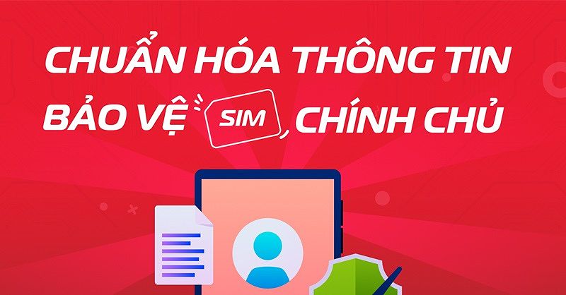 Nhớ kiểm tra SIM chính chủ để bảo vệ quyền lợi của mình nhé!